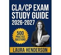 CLA/CP Exam Study Guide 2026-2027: Essential Content Overview, Practice Question Set, Answer Keys, and Comprehensive Explanations