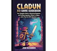 Cladun X3 Game Guidebook: Your Complete Guide to Mastering Dungeons, and Crafting Legendary Villains in Nippon Ichi’s Pixel-Art RPG Adventure