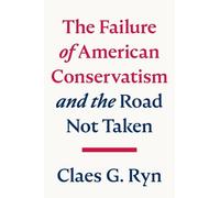 Claes G. Ryn The Failure of American Conservatism (Copertina rigida)