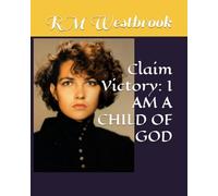 Claim Victory: I AM A CHILD OF GOD