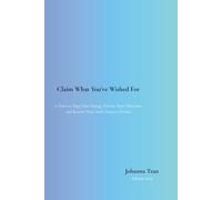 Claim What You’ve Wished For: 11 Days to Align Your Energy, Elevate Your Vibration, and Receive Your Soul’s Deepest Desires