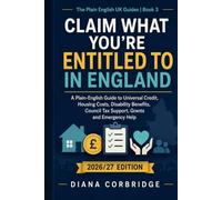 Claim what you're entitled to in England: A comprehensive plain-English guide to Universal Credit, housing costs, disability benefits, Council Tax support, grants, concessions and emergency help