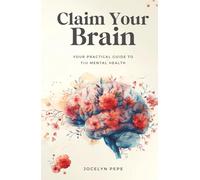 Claim Your Brain: Your Practical Guide to TrU Mental Health