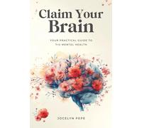 Claim Your Brain: Your Practical Guide to TrU Mental Health