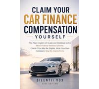Claim Your Car Finance Compensation Yourself: The Plain-English UK Guide and Workbook to the Motor Finance Redress Scheme: Check If You May Be Eligible, Write Your Own Complaint, Skip the Claims Firms