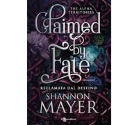 Claimed by fate. Reclamata dal destino. The alpha territories (Vol. 3)