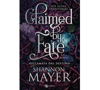 Claimed by fate. Reclamata dal destino. The alpha territories. Vol. 3