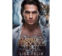 Claimed by my Ferocious Alpha: A Second Chance Werewolf Romance