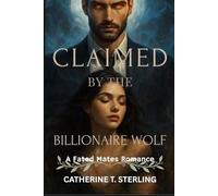 CLAIMED BY THE BILLIONAIRE WOLF: A Fated Mates Romance