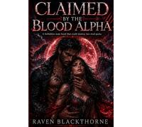 Claimed by the Blood Alpha: A forbidden mate bond that could destroy two rival packs