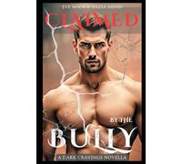 Claimed By The Bully: A Second Chance Enemies to Lovers Age Gap Dark Academy Bully Romance About Obsession, Revenge, and Redemption
