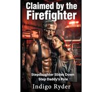 Claimed by the Firefighter (Stepdad/Stepdaughter Taboo, Mature Love Story, Alpha Male Romance): Stepdaughter Slides Down Step Daddy's Pole