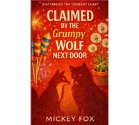 Claimed by the Grumpy Wolf Next Door: A Cozy Small-Town Wolf Shifter Romance