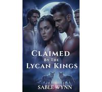 Claimed By The Lycan Kings: A Dark Why-Choose Lycan Romance