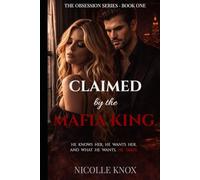 Claimed by the Mafia King: A Dark Mafia Romance of Obsession, Power, Revenge, Control and Dangerous Desire (Book One of the Series)