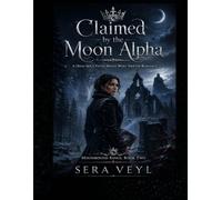 Claimed by the Moon Alpha: A High-Spice Fated Mates Wolf-Shifter Romance