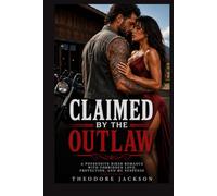 CLAIMED BY THE OUTLAW: A POSSESSIVE BIKER ROMANCE WITH FORBIDDEN LOVE, PROTECTION, AND MC SUSPENSE