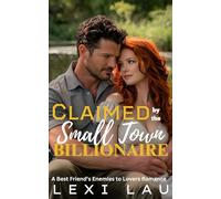 Claimed by the Small Town Billionaire: A Best Friends Enemies to Lovers Romance
