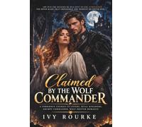 CLAIMED BY THE WOLF COMMANDER: A Forbidden Enemies to Lovers, Rival Kingdoms, Grumpy Commander, Wolf Shifter Romance