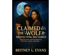 Claimed By The Wolf Protecting His Family: A Steamy Wolf Shifter Romance of Love, Family, and War