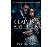 Claiming Kathleen: A He-Falls-First Alpha Billionaire Romance