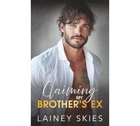 Claiming My Brother's Ex: Enemies to Lovers Billionaire Romance