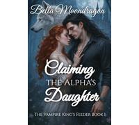 Claiming the Alpha's Daughter: The Vampire King's Feeder Book 1