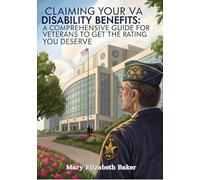 Claiming Your VA Disability Benefits: A Comprehensive Guide for Veterans to Get the Rating You Deserve