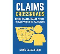 Claims Crossroads: Fresh Starts, Smart Pivots & New Paths for Adjusters