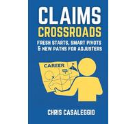 Claims Crossroads: Fresh Starts, Smart Pivots & New Paths for Adjusters