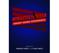 Clair Linzey The Ethical Case Against Animal Experiments (Tascabile)