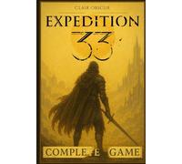 Clair Obscur Expedition 33: Complete Game Guide with Tips, Boss Strategies & Walkthrough, Full Color Edition