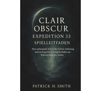 Clair Obscur: Expedition 33 Spielleitfaden: Eine umfassende Schritt-für-Schritt-Anleitung und ein Experten-Strategieleitfaden zur Beherrschung des Zyklus