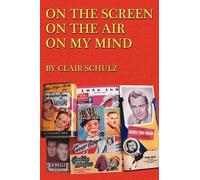 Clair Schulz On the Screen on the Air on My Mind (Tascabile)