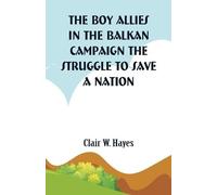 Clair W Hayes The Boy Allies in the Balkan Campaign (Tascabile)