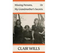 Clair Wills Missing Persons, Or My Grandmother's Secrets (Copertina rigida)