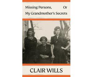 Clair Wills Missing Persons, Or My Grandmother's Secrets (Copertina rigida)