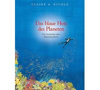 Claire A Nivola Das blaue Herz des Planeten: Die Geschichte e (Copertina rigida)