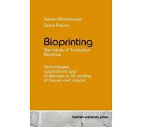 Claire Adams Steven Abram Bioprinting - The Future of Transplant Med (Tascabile)