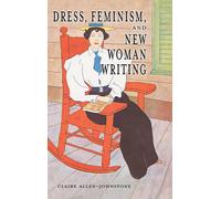 Claire Allen-Johnstone Dress, Feminism, and New Woman Writing (Copertina rigida)