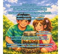 CLAIRE AND THE MAGIC BIN CLAIRE Y LA COMPOSTERA MÁGICA (En-Sp bilingual edition): Ecology and brotherhood: two children, one planet to cherish/Ecología y fraternidad: dos niños, un planeta que cuidar