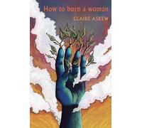 Claire Askew How to burn a woman (Tascabile)