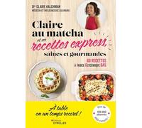 Claire au matcha et ses recettes express, saines et gourmandes: 60 recettes à indice glycémique bas