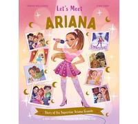 Let's Meet Ariana: Story of the Superstar Ariana Grande. A 100% Unofficial Biography for Her Young Fans.