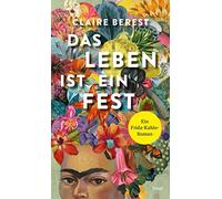 Claire Berest Christiane Das Leben ist ein Fest: Ein Frida-Kahlo-Rom (Tascabile)