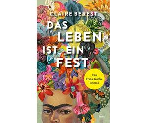 Claire Berest Christiane Das Leben ist ein Fest: Ein Frida-Kahlo-Rom (Tascabile)