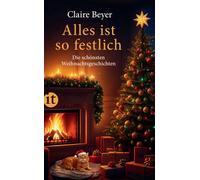 Claire Beyer Alles ist so festlich: Die schönsten Weihnachtsgeschich (Tascabile)