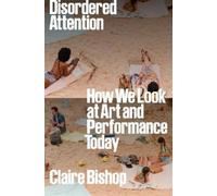 Claire Bishop Disordered Attention (Copertina rigida)