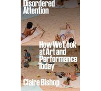 Claire Bishop Disordered Attention (Tascabile)