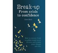 Claire Black Break-up From Crisis to Confidence (Tascabile)